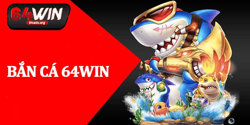 Bắn Cá 64Win