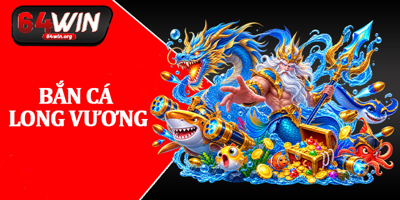 Bắn Cá Long Vương